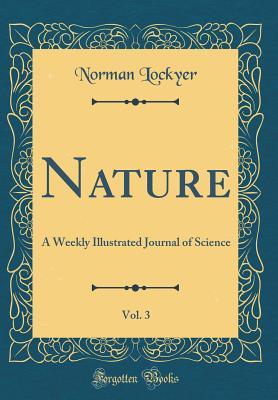 Read online Nature, Vol. 3: A Weekly Illustrated Journal of Science (Classic Reprint) - Norman Lockyer file in ePub