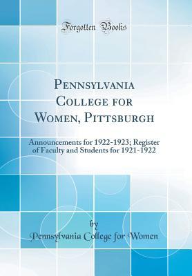 Read online Pennsylvania College for Women, Pittsburgh: Announcements for 1922-1923; Register of Faculty and Students for 1921-1922 (Classic Reprint) - Pennsylvania College for Women | ePub