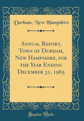 Read online Annual Report, Town of Durham, New Hampshire, for the Year Ending December 31, 1965 (Classic Reprint) - Durham New Hampshire file in PDF