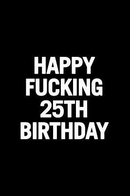 Read 25th Birthday Funny Gift: 6x9 Notebook, Lined, 110 Pages, Funny and Original Gag Present for Boys, Girls, for Men, Women, Daughter, Son, Girlfriend, Boyfriend, Best Friend -  file in ePub