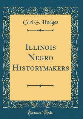 Read online Illinois Negro Historymakers (Classic Reprint) - Carl G Hodges | PDF