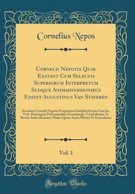Download Cornelii Nepotis Quae Exstant Cum Selectis Superiorum Interpretum Suisque Animadversionibus Edidit Augustinus Van Staveren, Vol. 1: Accedunt Cornelii Nepotis Fragmenta Guelpherbytana Cum Jac. Frid. Heusingeri Defensionibus Omniumque Vocabulorum AC Rerum I - Cornelius Nepos | ePub