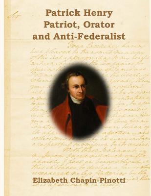 Download Patrick Henry: Patriot, Orator and Anti-Federalist: Non-Fiction Common Core Readings - Elizabeth Chapin-Pinotti | PDF
