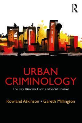 Read Urban Criminology: The City, Disorder, Harm and Social Control - Rowland Atkinson | ePub