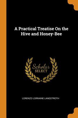 Download A Practical Treatise on the Hive and Honey-Bee - L.L. Langstroth | ePub