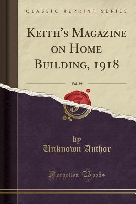 Download Keith's Magazine on Home Building, 1918, Vol. 39 (Classic Reprint) - Unknown | ePub