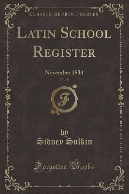 Read Latin School Register, Vol. 54: November 1934 (Classic Reprint) - Sidney Sulkin file in PDF