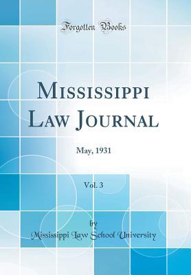 Download Mississippi Law Journal, Vol. 3: May, 1931 (Classic Reprint) - Mississippi Law School University file in PDF