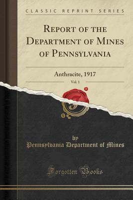 Download Report of the Department of Mines of Pennsylvania, Vol. 1: Anthracite, 1917 (Classic Reprint) - Pennsylvania Department of Mines | PDF