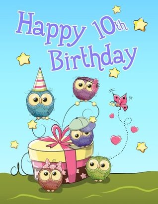 Read online Happy 10th Birthday: Cute Owl Themed Notebook, Journal, Diary365 Lined Pages, Birthday Gifts or Presents for Ten Year Old Girls or Boys, Kids,  Grandson, Best Friend, Book Size 8 1/2 x 11 -  file in PDF