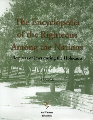 Read The Encyclopedia of the Righteous Among the Nations: Rescuers of Jews during the Holocaust - France - Israel Gutman file in ePub