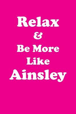Read Relax & Be More Like Ainsley Affirmations Workbook Positive Affirmations Workbook Includes: Mentoring Questions, Guidance, Supporting You - Affirmations World file in ePub