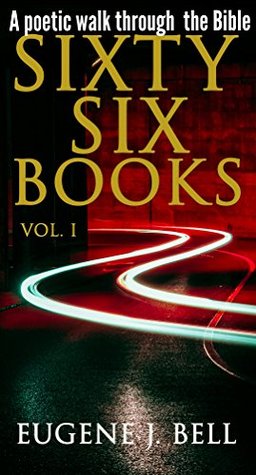 Read Sixty Six Books: A Poetic Walk through the Bible (Vol I) - Eugene Bell file in ePub