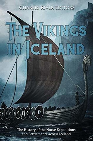 Read online The Vikings in Iceland: The History of the Norse Expeditions and Settlements across Iceland - Charles River Editors file in ePub