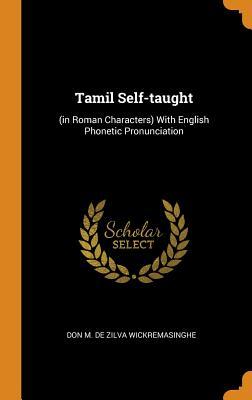 Read online Tamil Self-Taught: (in Roman Characters) with English Phonetic Pronunciation - Don M De Zilva Wickremasinghe | PDF