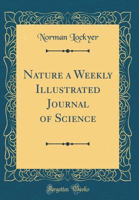 Read Nature a Weekly Illustrated Journal of Science (Classic Reprint) - Norman Lockyer | ePub