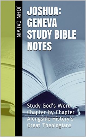 Read Joshua: Geneva Study Bible Notes: Study God's Word Chapter-by-Chapter Alongside History's Great Theologians - John Calvin file in ePub