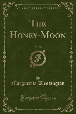 Read The Honey-Moon, Vol. 1 of 2 (Classic Reprint) - Marguerite Gardiner Blessington | PDF