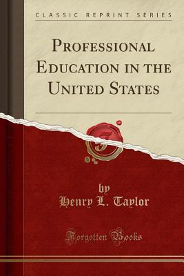 Read Professional Education in the United States (Classic Reprint) - Henry Lewis Taylor file in PDF