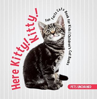 Download Here Kitty! Kitty!   Fun Facts Cats Book for Kids   Children's Cat Books - Pets Unchained | ePub