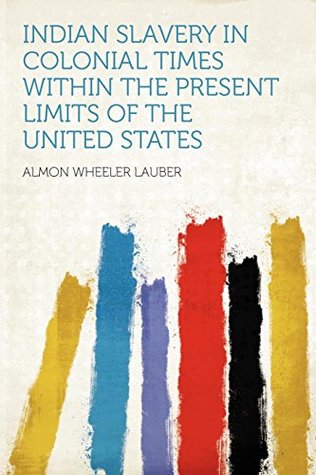 Read Indian Slavery in Colonial Times Within the Present Limits of the United States - Almon Wheeler Lauber file in ePub