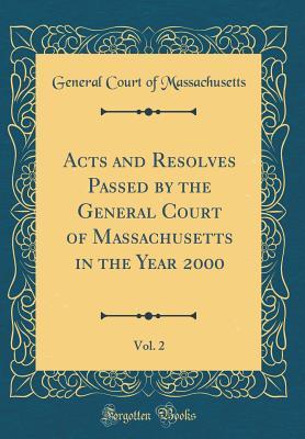 Download Acts and Resolves Passed by the General Court of Massachusetts in the Year 2000, Vol. 2 (Classic Reprint) - General Court of Massachusetts | ePub