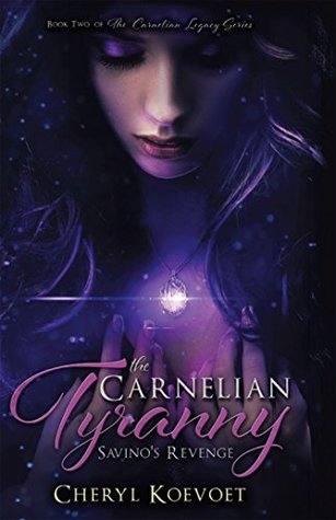 Read The Carnelian Tyranny: Savino’S Revenge (The Carnelian Legacy Book 2) - Cheryl L. Koevoet | PDF