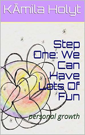 Download Step One: We Can Have Lots Of Fun: personal growth - Kāmila Holyt | ePub