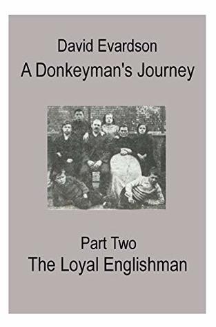 Read online A Donkeyman's Journey - Part Two: The Loyal Englishman - David Evardson | ePub