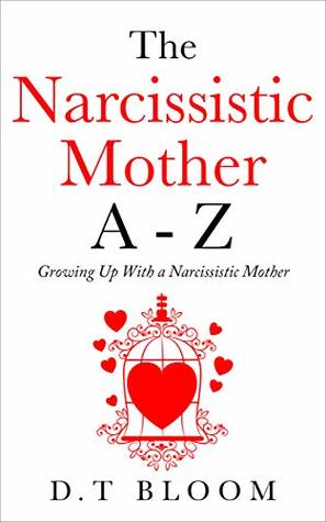 Read online The Narcissistic Mother A - Z: Growing Up With a Narcissistic Mother - D.T Bloom file in ePub