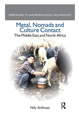 Download Metal, Nomads and Culture Contact: The Middle East and North Africa - Nils Anfinset | ePub
