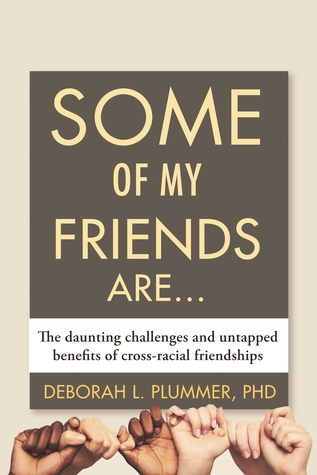 Read online Some of My Friends Are : The Daunting Challenges and Untapped Benefits of Cross-Racial Friendships - Deborah L. Plummer | PDF