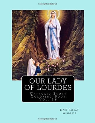 Read Our Lady of Lourdes Catholic Story Coloring Book (Windeatt Coloring Books) (Volume 19) - Mary Fabyan Windeatt | PDF