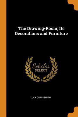 Read online The Drawing-Room; Its Decorations and Furniture - Lucy Orrinsmith file in PDF