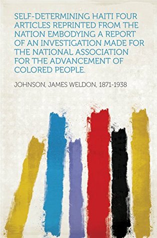 Download Self-Determining Haiti Four articles reprinted from The Nation embodying a report of an investigation made for the National Association for the Advancement of Colored People. - James Weldon Johnson file in ePub