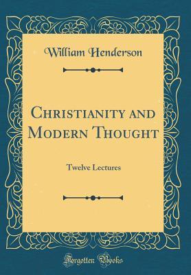 Download Christianity and Modern Thought: Twelve Lectures (Classic Reprint) - William Henderson | ePub
