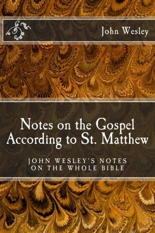 Read online Notes on the Gospel According to St. Matthew (John Wesley's Notes on the Whole Bible) - John Wesley file in ePub