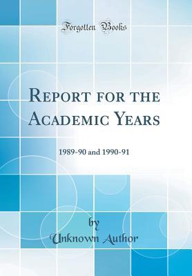 Read online Report for the Academic Years: 1989-90 and 1990-91 (Classic Reprint) - Unknown file in ePub