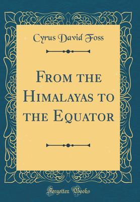 Download From the Himalayas to the Equator (Classic Reprint) - Cyrus David Foss | PDF