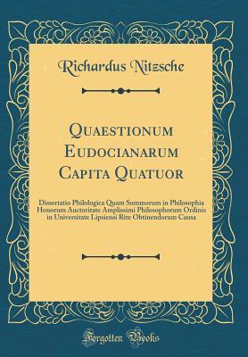 Download Quaestionum Eudocianarum Capita Quatuor: Dissertatio Philologica Quam Summorum in Philosophia Honorum Auctoritate Amplissimi Philosophorum Ordinis in Universitate Lipsiensi Rite Obtinendorum Causa (Classic Reprint) - Richardus Nitzsche file in PDF