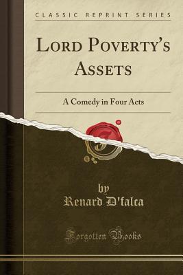 Read Lord Poverty's Assets: A Comedy in Four Acts (Classic Reprint) - Renard D'Falca file in PDF