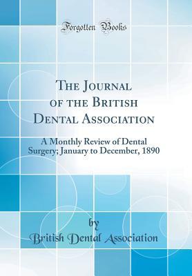 Read The Journal of the British Dental Association: A Monthly Review of Dental Surgery; January to December, 1890 (Classic Reprint) - British Dental Association file in PDF