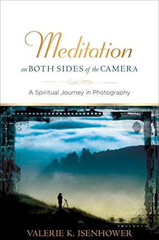Read Meditation on Both Sides of the Camera: A Spiritual Journey in Photography - Valerie K Isenhower | PDF
