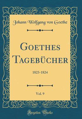 Download Goethes Tageb�cher, Vol. 9: 1823-1824 (Classic Reprint) - Johann Wolfgang von Goethe | PDF