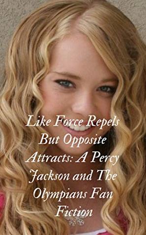 Download Like Force Repels But Opposite Attracts: A Percy Jackson and The Olympians Fan Fiction - Steph Kay | PDF