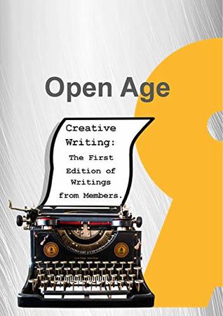 Read Open Age Creative Writing: The First Edition of Writings from Members - Open Age Open Age file in PDF