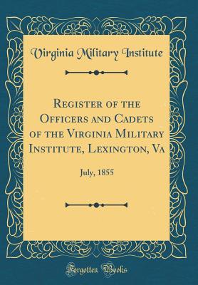 Read online Register of the Officers and Cadets of the Virginia Military Institute, Lexington, Va: July, 1855 (Classic Reprint) - Virginia Military Institute file in ePub