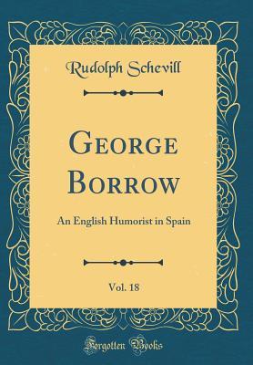 Read George Borrow, Vol. 18: An English Humorist in Spain (Classic Reprint) - Rudolph Schevill file in ePub