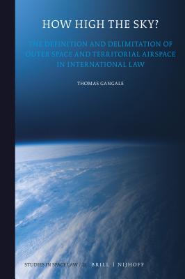 Read How High the Sky?: The Definition and Delimitation of Outer Space and Territorial Airspace in International Law - Thomas Gangale | PDF