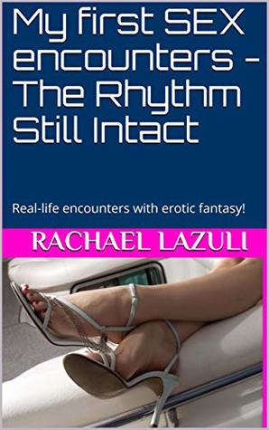 Download My first SEX encounters - The Rhythm Still Intact: Real-life encounters with erotic fantasy! - Rachael Lazuli | ePub